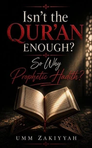 Isn’t the Qur’an Enough? So Why Prophetic Hadith?