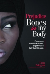  Umm Zakiyyah - Prejudice Bones in My Body: Essays on Muslim Racism, Bigotry and Spiritual Abuse.