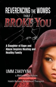  Umm Zakiyyah - Reverencing the Wombs That Broke You: A Daughter of Rape and Abuse Inspires Healing and Healthy Family.