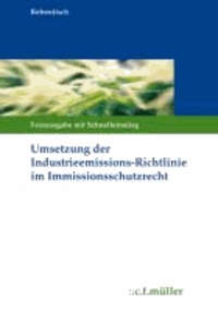 Umsetzung der Industrieemissions-Richtlinie im Immissionsschutzrecht - Textausgabe mit Schnelleinstieg.