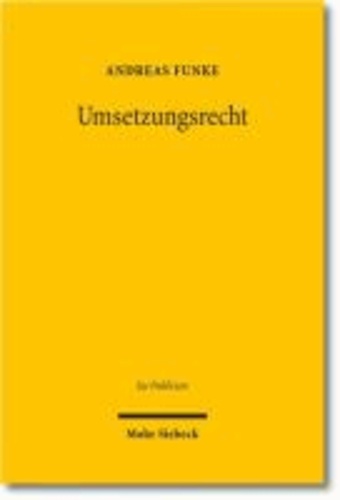 Umsetzungsrecht - Zum Verhältnis von internationaler Sekundärrechtsetzung und deutscher Gesetzgebungsgewalt.