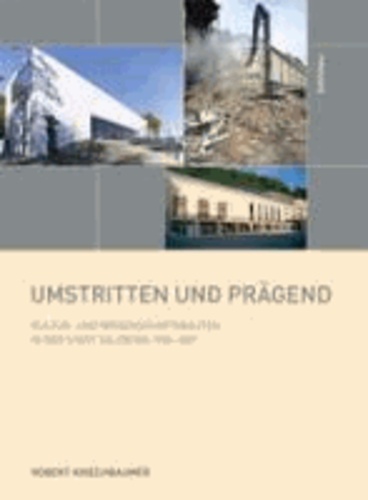Umstritten und prägend - Kultur- und Wissenschaftsbauten in der Stadt Salzburg 1986-2011.