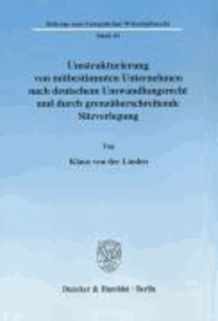 Umstrukturierung von mitbestimmten Unternehmen nach deutschem Umwandlungsrecht und durch grenzüberschreitende Sitzverlegung.