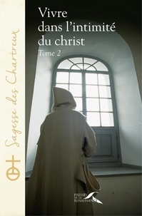  Un chartreux - Vivre dans l'intimité du Christ - Tome 2.