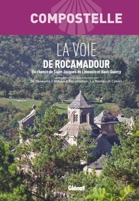  Un Chemin de Saint-Jacques - La Voie de Rocamadour - Un chemin vers Saint-Jacques de Compostelle en Limousin et Haut-Quercy. De Bénévent-l'Abbaye à Rocamadour, La Romieu et Cahors.