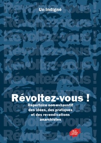  Un Indigné - Révoltez-vous ! - Répertoire non-exhaustif des idées, des pratiques et des revendications anarchistes.