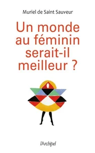 Un monde au féminin serait-il meilleur?