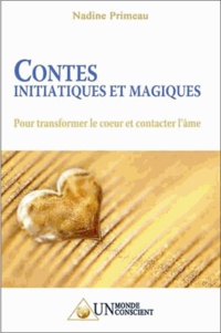Nadine Primeau - Contes initiatiques et magiques - Pour transformer le coeur et contacter l'âme.