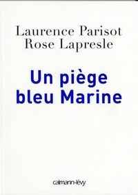 Laurence Parisot et Rose Lapresle - Un piège bleu Marine.