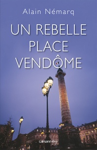 Alain Némarq - Un rebelle place Vendôme.