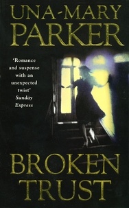 Una-Mary Parker - Broken Trust - A sinfully scandalous family epic with a murderous twist.