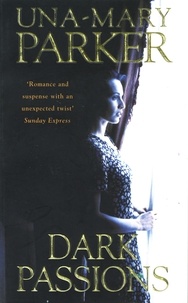 Una-Mary Parker - Dark Passions - A delicious epic of desire and deception.