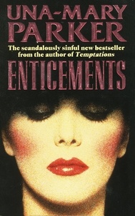 Una-Mary Parker - Enticements - A sumptuously sexy blockbuster of murder, secrets and scandal.
