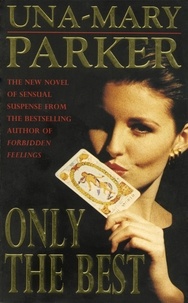 Una-Mary Parker - Only the Best - An irresistible blockbuster of glamour, drama and deception.