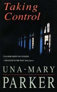 Una-Mary Parker - Taking Control - A scandalous thriller of glamour, romance and revenge.