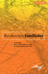 Geneviève Cresson et Claudine Burton-Jeangros - Recherches familiales N° 3/2006 : La famille : entre production de santé et consommation de soins.
