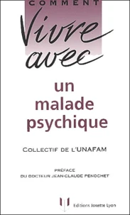 Comment vivre avec un malade psychique.