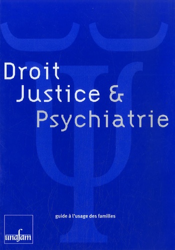  Unafam - Droit, justice & psychiatrie - Guide à l'usage des familles.