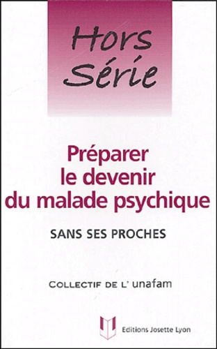  Unafam - Préparer le devenir du malade psychique - Sans ses proches.