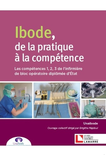  UNAIBODE - Ibode, de la pratique à la compétence - Les compétences 1, 2, 3 de l'infirmière de bloc opératoire diplômée d'Etat.