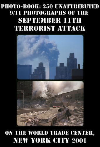 Photo-book: 250 unattributed 9/11 photographs of the September 11th terrorist attack on the World Trade Center, New York City 2001