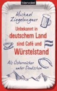 Unbekannt in deutschem Land sind Café und Würstelstand - Als Österreicher unter Deutschen.