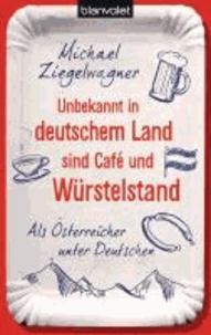 Unbekannt in deutschem Land sind Café und Würstelstand