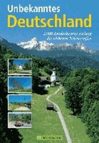 Unbekanntes Deutschland - 2000 Entdeckungen entlang der schönsten Nebenstraßen.