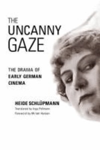 Uncanny Gaze - The Drama of Early German Cinema.