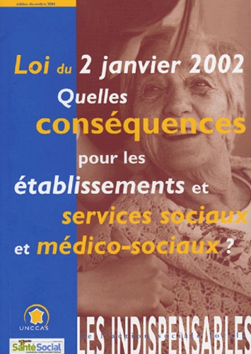  UNCCAS - Loi du 2 Janvier 2002 - Quelles conséquences pour les établissements et services sociaux et médico-sociaux ?.