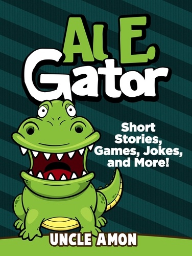  Uncle Amon - Al E. Gator: Short Stories, Games, Jokes, and More! - Fun Time Reader.