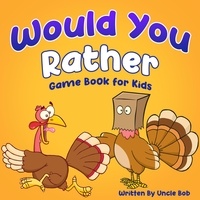  Uncle Bob - Would You Rather Game Book for Kids.