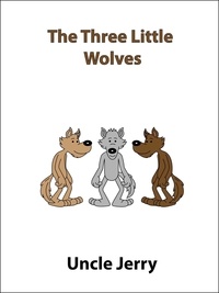  Uncle Jerry - The Three Little Wolves - Fairy Tales Retold, #3.