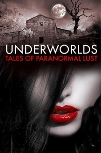 Underworlds - Tales of Paranormal Lust.