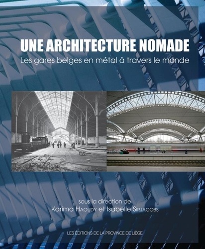 Karima Haoudy - Une architecture nomade - les gares belges en métal à travers le monde.