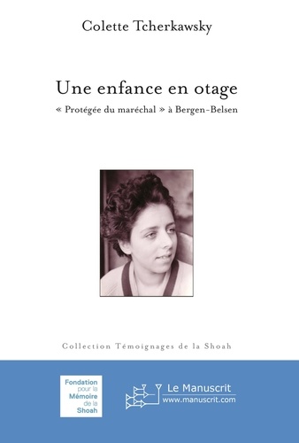 Colette Tcherkawsky - Une enfance en otage - "Protégée du maréchal" à Bergen-Belsen.