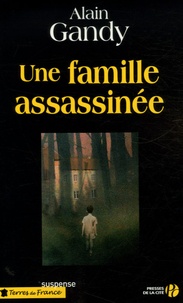 Alain Gandy - Une famille assassinée.
