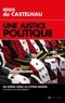 Une Justice politique - Des années Chirac au système Macron, histoire d'un dévoiement.