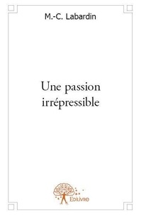 M.-C. LABARDIN - Une passion irrépressible.