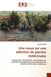 Jerrine Joseph - Une revue sur une sélection de plantes médicinales - Taxonomie, distribution, phytochimie et activités biomédicales d'une sélection de plantes médicinales indiennes.