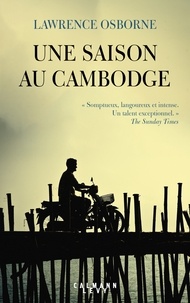 Lawrence Osborne - Une saison au Cambodge.