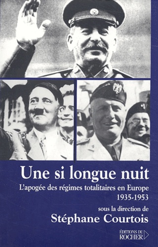 Stéphane Courtois - Une si longue nuit - L'apogée des régimes totalitaires en Europe (1935-1953).