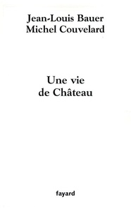 Michel Couvelard et Jean-Louis Bauer - Une vie de Château.