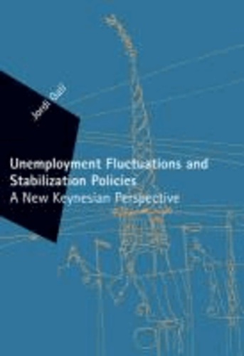 Unemployment Fluctuations and Stabilization Policies - A New Keynesian Perspective.