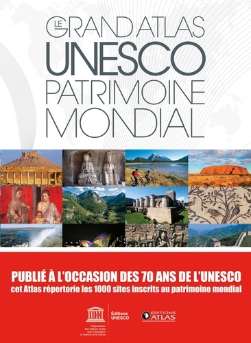  Unesco - Le grand atlas UNESCO, patrimoine mondial - 1000 sites.
