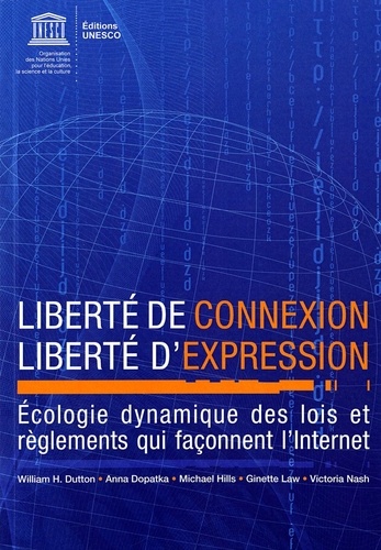  Unesco - Liberté de connexion - Liberté d'expression - Ecologie dynamique des lois et règlements qui façonnent l'Internet.