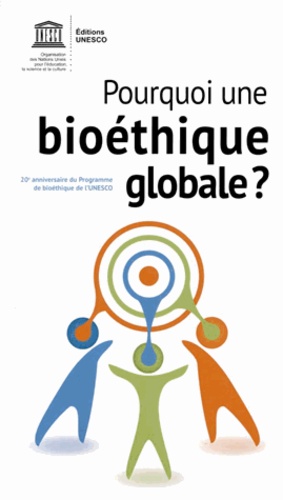  Unesco - Pourquoi une bioéthique globale ? - 20e anniversaire du Programme de bioéthique de l'UNESCO.