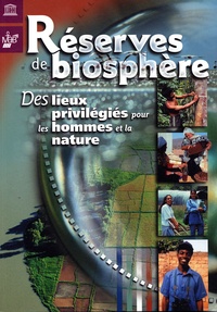  Unesco - Réserves de biosphères - Des lieux privilégiés pour les hommes de la nature.