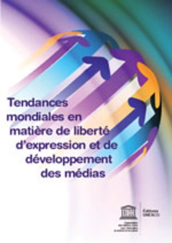  Unesco - Tendances mondiales en matière de liberté dexpression et de développement des médias.