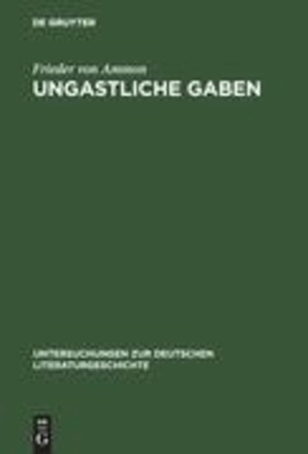 Ungastliche Gaben - Die »Xenien« Goethes und Schillers und ihre literarische Rezeption von 1796 bis in die Gegenwart.